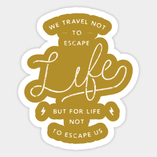 Travel for life not to escape us Sticker